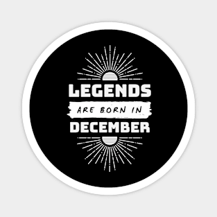 Legends Are Born In December Magnet